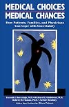 Medical Choices, Medical Chances: How Patients, Families, and Physicians Can Cope With Uncertainty