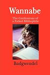 Wannabe: The Confessions of a Failed Bibliophile (Badgwendel.Com)