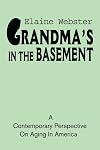 Grandma's In The Basement: A Collection of Stories about the Elderly Based on Personal Expeience