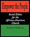 Empower the People: Social Ethics for the African-American Church (Bishop Henry McNeal Turner Studies in North American Black R)