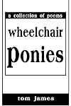 Wheelchair Ponies: A Collection of Poems