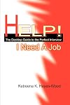 Help! I Need A Job: The Desktop Guide to the Perfect Interview
