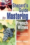 Shepard's Guide to Mastering French Wines: (Taste Is For Wine: Points Are For Ping Pong)