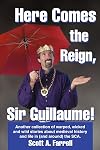 Here Comes the Reign, Sir Guillaume!: Another collection of warped, wicked and wild stories about medieval history and life in (and around) the SCA.