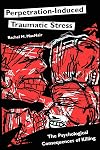 Perpetration-Induced Traumatic Stress: The Psychological Consequences of Killing (Psychological Dimensions to War and Peace)