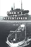 From T-2 to Supertanker: Development of the Oil Tanker, 1940-2000