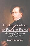 The Expatriation of Franklin Pierce: The Story of a President and the Civil War