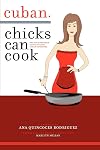 Cuban Chicks Can Cook: The Indispensable Guide to Basic Cuban Favorites.