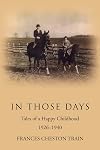 In Those Days: Tales of a Happy Childhood 1926-1940