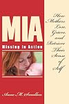 Missing In Action: How Mothers Lose, Grieve, and Retrieve Their Sense of Self