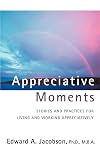 Appreciative Moments: Stories and Practices for Living and Working Appreciatively