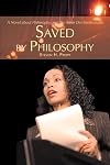 Saved by Philosophy: A Novel about Philosophy, and the Amor Dei Intellectualis