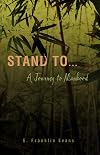 Stand To ...: A Journey to Manhood