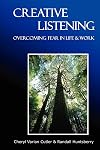 Creative Listening: Overcoming Fear in Life & Work