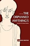 THE ORPHANED ANYTHING'S: memoir of a lesser known