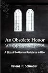 An Obsolete Honor: A Story of the German Resistance to Hitler