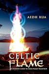 Celtic Flame: An Insider's Guide to Irish Pagan Tradition