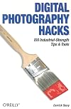 Digital Photography Hacks: 100 Industrial-Strength Tips & Tools