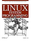 Linux System Programming: Talking Directly to the Kernel and C Library