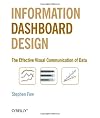 Information Dashboard Design: The Effective Visual Communication of Data