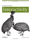Programming Interactivity: A Designer's Guide to Processing, Arduino, and Openframeworks