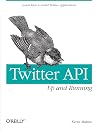 Twitter API: Up and Running: Learn How to Build Applications with the Twitter API