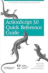 The ActionScript 3.0 Quick Reference Guide: For Developers and Designers Using Flash CS4 Professional