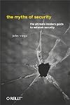 The Myths of Security: What the Computer Security Industry Doesn't Want You to Know