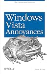 Windows Vista Annoyances: Tips, Secrets, and Hacks