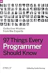 97 Things Every Programmer Should Know: Collective Wisdom from the Experts