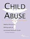 Child Abuse - A Medical Dictionary, Bibliography, and Annotated Research Guide to Internet References