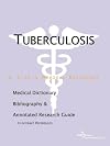 Tuberculosis - A Medical Dictionary, Bibliography, and Annotated Research Guide to Internet References