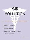 Air Pollution - A Medical Dictionary, Bibliography, and Annotated Research Guide to Internet References