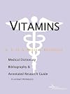Vitamins - A Medical Dictionary, Bibliography, and Annotated Research Guide to Internet References