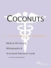 Coconuts - A Medical Dictionary, Bibliography, and Annotated Research Guide to Internet References