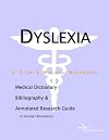 Dyslexia - A Medical Dictionary, Bibliography, and Annotated Research Guide to Internet References