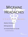 Migraine Headaches - A Medical Dictionary, Bibliography, and Annotated Research Guide to Internet References