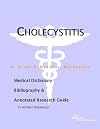 Cholecystitis - A Medical Dictionary, Bibliography, and Annotated Research Guide to Internet References