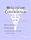 Molluscum Contagiosum - A Medical Dictionary, Bibliography, and Annotated Research Guide to Internet References