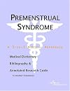 Premenstrual Syndrome - A Medical Dictionary, Bibliography, and Annotated Research Guide to Internet References