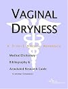 Vaginal Dryness - A Medical Dictionary, Bibliography, and Annotated Research Guide to Internet References