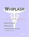 Whiplash - A Medical Dictionary, Bibliography, and Annotated Research Guide to Internet References