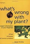 What's Wrong with My Plant?: Expert Information at Your Fingertips Pests * Diseases * Common Problems