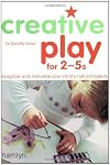 Creative Play For 2-5s: Recognize and Stimulate Your Child's Natural Talents (Hamlyn Health & Well Being S.)