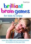 Brilliant Brain Games for Kids to Enjoy: More Than 300 Brain-Boosting Activities for Toddlers to Five Year Olds (Hamlyn)