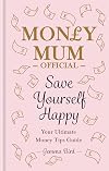 Money Mum Official: Save Yourself Happy: Your Ultimate Money Tips Guide