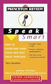 Princeton Review Speak Smart: How to Overcome Your Fears and Give Great Speeches (Living Language Series)