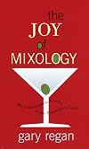 The Joy of Mixology: The Consummate Guide to the Bartender's Craft
