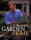 P. Allen Smith's Garden Home: Creating a Garden for Everyday Living