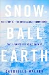 Snowball Earth: The Story of the Great Global Catastrophe That Spawned Life as We Know It